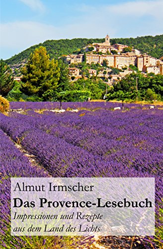 Download Das Provence-Lesebuch: Impressionen und Rezepte aus dem Land des Lichts Download Das Provence-Lesebuch: Impressionen und Rezepte aus dem Land des Lichts