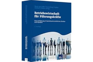 Betriebswirtschaft für Führungskräfte: Eine Einführung in betriebswirtschaftliches Denken und Handeln