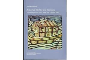 Zwischen Stettin und Szczecin: Metamorphosen einer Stadt von 1945 bis 2005 (Veröffentlichungen des Deutschen Polen-Instituts, Darmstadt, Band 27)
