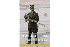 Il fucile Cei-Rigotti ed il fucile automatico Freddi: Le armi automatiche italiane dalle origini alla Grande Guerra
