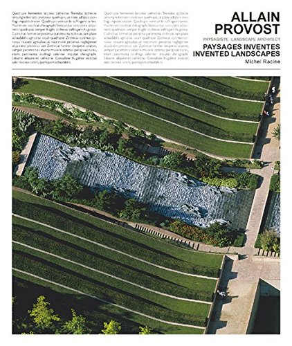 Allain Provost - Landscape Architect / Paysagiste. Invented Landscapes / Paysages Inventes - '64 - '04