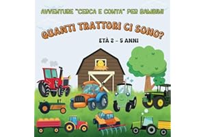 Quanti trattori ci sono?: Avventure "Cerca e Conta" per bambini (Avventure "Cerca e Conta" per Piccoli Curiosi: Serie Educativa per Bambini dai 2 ai 5 Anni, Band 1)