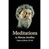 Meditations by Marcus Aurelius: Emperor of Rome, 121-180