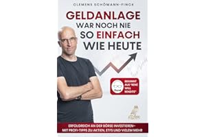 Geldanlage war noch nie so einfach wie heute: Erfolgreich an der Börse investieren - Mit Profi-Tipps zu Aktien, ETFs und vielem mehr - Bekannt aus „René will Rendite“