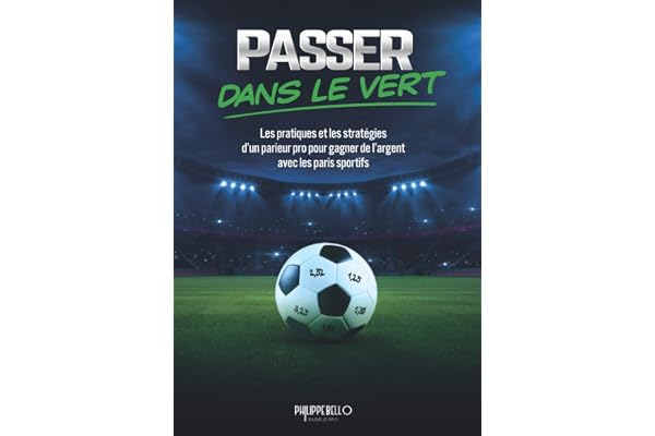 PASSER DANS LE VERT: Les pratiques et les stratégies d'un parieur pro pour gagner de l'argent avec les paris sportifs