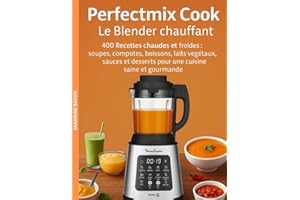 Perfectmix Cook – Le Blender chauffant: 400 Recettes chaudes et froides : soupes, compotes, boissons, laits végétaux, sauces et desserts pour une cuisine saine et gourmande