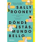 D&oacute;nde est&aacute;s, mundo bello: La nueva novela de la aclamada autora de Gente normal (Best Seller | Ficci&oacute;n)