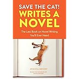 Save the Cat! Writes a Novel: The Last Book On Novel Writing You'll Ever Need: The Last Book On Novel Writing That You'll Eve
