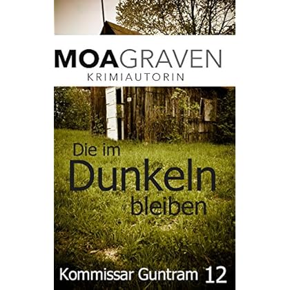 Die im Dunkeln bleiben: Ostfrieslandkrimi (Kommissar Guntram Krimi-Reihe 12) Die im Dunkeln bleiben: Ostfrieslandkrimi (Kommissar Guntram Krimi-Reihe 12)