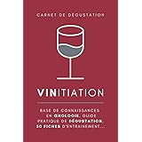 VINitiation - carnet de dégustation de vins: guide pratique de dégustation et d’Œnologie + 50 fiches d'entraînement