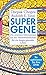 Super-Gene: Die neuesten Erkenntnisse aus der Neurowissenschaft für ein langes gesundes Leben by Deepak Chopra, Rudolph E. Tanzi