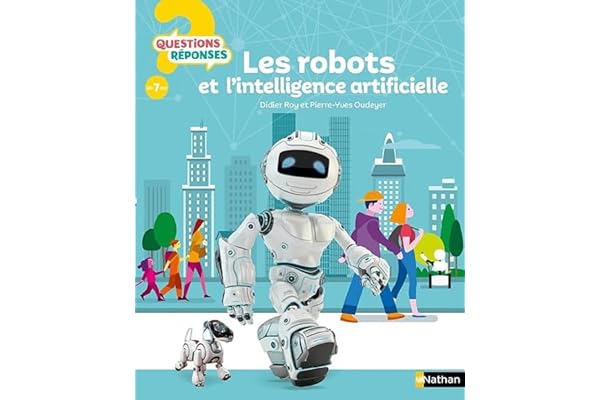 Les Robots et l'intelligence artificielle - Questions/Réponses - Dès 7 ans