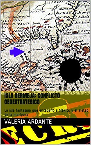 Download Isla Bermeja: Conflicto Geoestrategico: La isla fantasma que encadenó a México y el aleteo de la mariposa Download Isla Bermeja: Conflicto Geoestrategico: La isla fantasma que encadenó a México y el aleteo de la mariposa