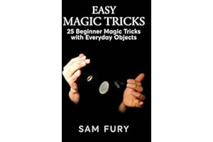 Easy Magic Tricks: 25 Beginner Magic Tricks with Everyday Objects: 3 (Close-Up Magic)