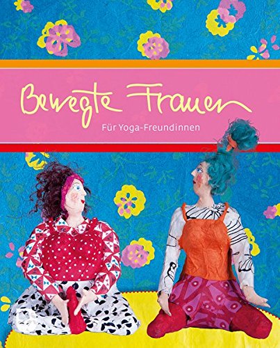 Download Bewegte Frauen: Für Yoga-Freundinnen