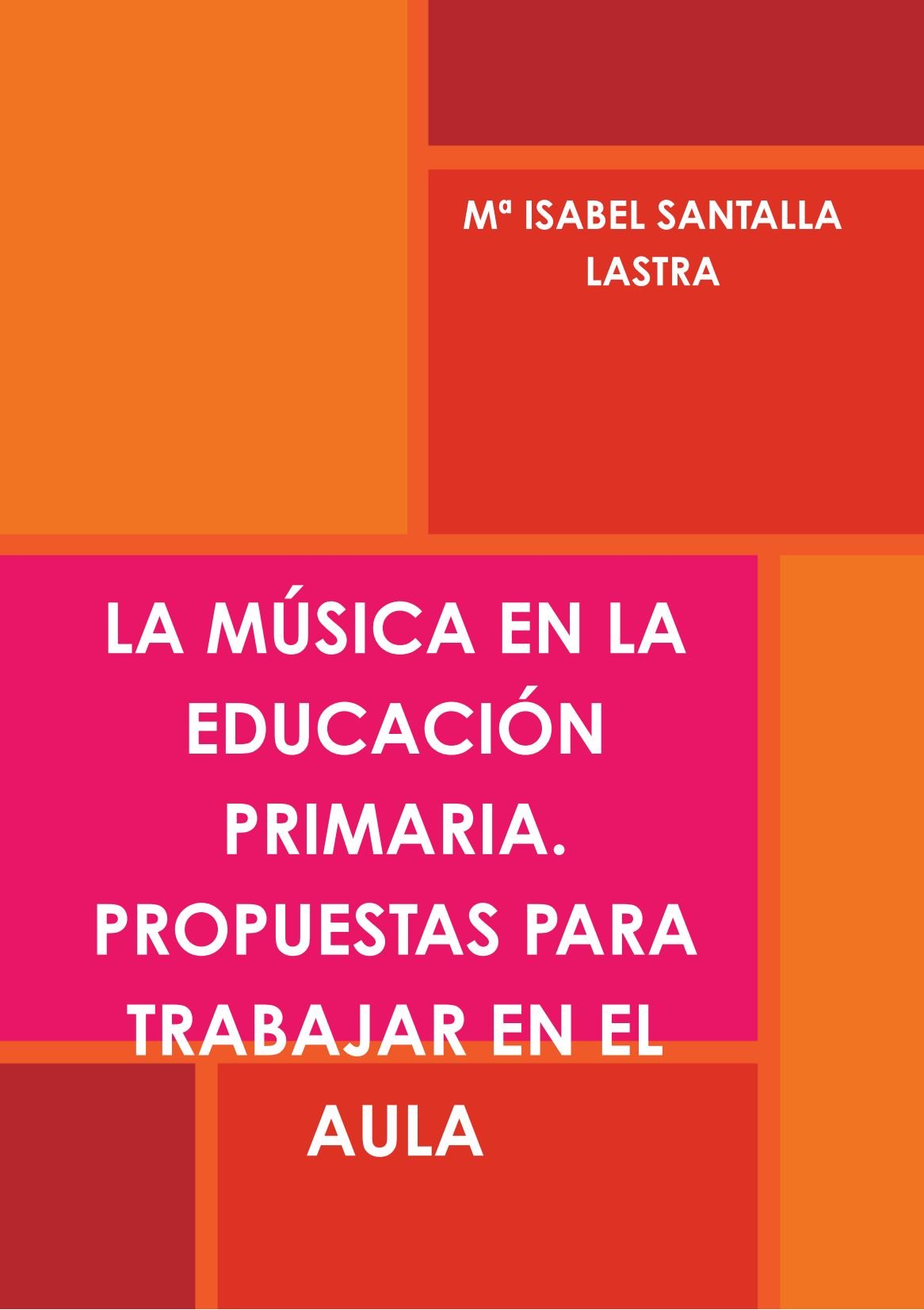 LA MÚSICA EN LA EDUCACIÓN PRIMARIA. PROPUESTAS PARA TRABAJAR EN EL AULA