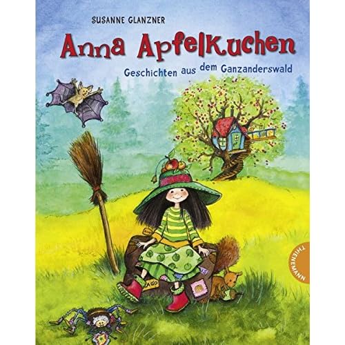 Anna Apfelkuchen: Geschichten aus dem Ganzanderswald Anna Apfelkuchen: Geschichten aus dem Ganzanderswald