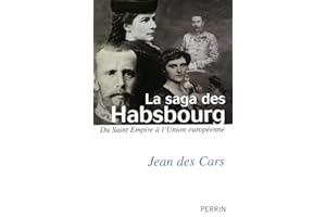 la saga des Habsbourg: Du Saint Empire à l'union européenne