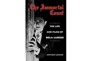 The Immortal Count: The Life and Films of Bela Lugosi