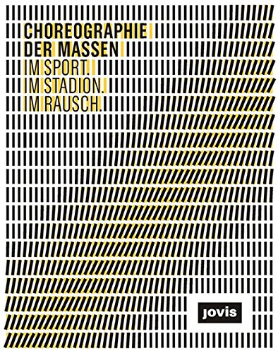 Choreographie der Massen: Im Sport. Im Stadion. Im Rausch.