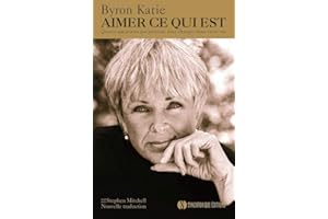 Aimer ce qui est: Quatre questions qui peuvent tout changer dans votre vie