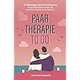 Paartherapie to go: 97 Werkzeuge aus der Paarberatung für eine bessere Kommunikation und mehr Glück & Harmonie in der Beziehu