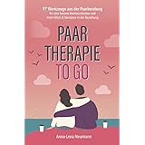 Paartherapie to go: 97 Werkzeuge aus der Paarberatung für eine bessere Kommunikation und mehr Glück & Harmonie in der Beziehu
