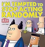 I'm Tempted to Stop Acting Randomly: A Dilbert Book I'm Tempted to Stop Acting Randomly: A Dilbert Book