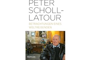 Betrachtungen eines Weltreisenden: Eine Auswahl an Reportagen über die fundamentalen Verwerfungen an den politischen und mili