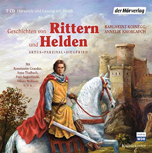 Geschichten von Rittern und Helden: Artus - Parzival - Siegfried