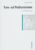 Trans- und Posthumanismus (Zur Einführung)