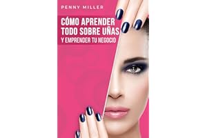 Cómo aprender todo sobre uñas y emprender tu negocio: Un curso completo de uñas para principiantes. Aprende desde la manicura básica hasta trabajos ... de uñas acrílicas y polygel (Salud y belleza)