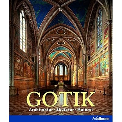 Gotik: Architektur, Skulptur, Malerei (Kultur pur) Gotik: Architektur, Skulptur, Malerei (Kultur pur)