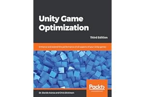 Unity Game Optimization: Enhance and extend the performance of all aspects of your Unity games, 3rd Edition