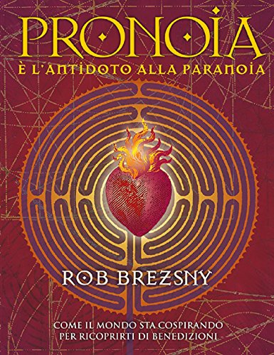 Pronoia è l'antidoto alla paranoia. Come il mondo intero sta cospirando per ricoprirti di benedizioni Pronoia è l'antidoto alla paranoia. Come il mondo intero sta cospirando per ricoprirti di benedizioni