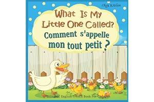 What Is My Little One Called? Comment s'appelle mon tout petit ? Bilingual English-French Book For Children: Dual Language Book Animals and their babies (Bilingual English-French Books For Children)