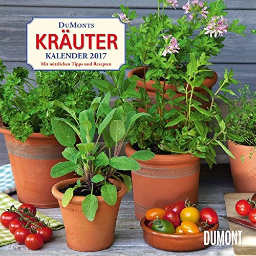 DuMonts Kräuter-Kalender 2017: Mit nützlichen Tipps und Rezepten