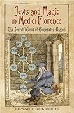 Jews and Magic in Medici Florence: The Secret World of Benedetto Blanis (Toronto Italian Studies) (English Edition) by Edward L. Goldberg