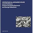 Uncrating the Japanese House: Junzo Yoshimura, Antonin and Noémi Raymond, and George Nakashima