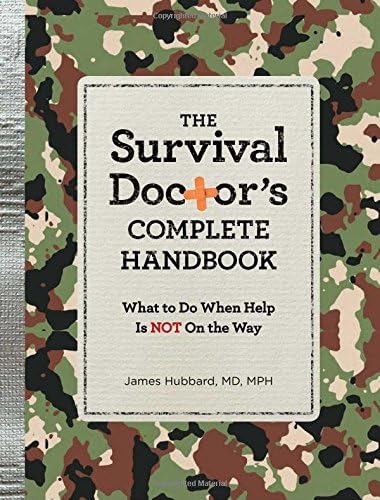 M D James HubbardThe Survival Doctor's Complete Handbook: What to Do When Help Is Not on the Way!