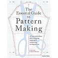 The Essential Guide to Pattern Making: All you need to know about designing, adapting and customising sewing patterns