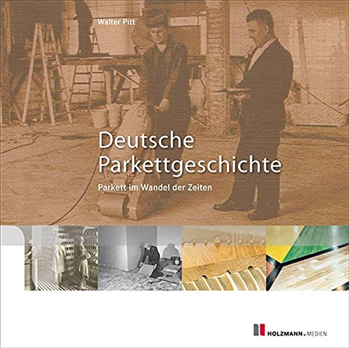 Preisvergleich Produktbild Deutsche Parkettgeschichte: Parkett im Wandel der Zeiten