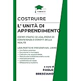 Costruire l’unità di apprendimento: Prove pratiche ed esempi reali di UDA, prove di competenza e compiti di realtà per le pro
