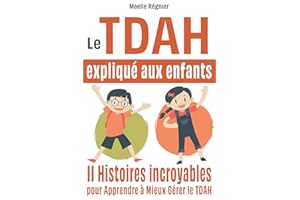 Le TDAH expliqué aux enfants (trouble de l'attention avec ou sans hyperactivité): 11 histoires incroyables pour apprendre à mieux gérer le TDAH (tdah enfant, trouble de l'attention enfant)