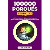 100000 Porqu&eacute;s: Vol3 - 100 Preguntas de por qu&eacute; para ni&ntilde;os peque&ntilde;os
