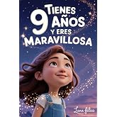 &iexcl;Tienes 9 A&ntilde;os y Eres Maravillosa! Historias Inspiradoras para Ni&ntilde;as: Un libro m&aacute;gico con 15 cuentos para ganar confianza en