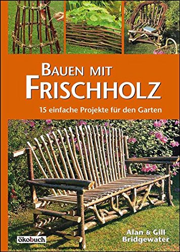 Download Bauen mit Frischholz: 15 einfache Projekte für den Garten Download Bauen mit Frischholz: 15 einfache Projekte für den Garten