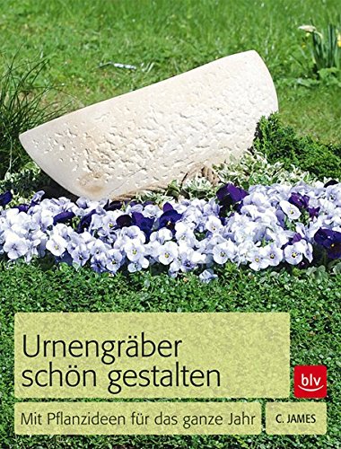 Download Urnengräber schön gestalten: Mit Pflanzideen für das ganze Jahr Download Urnengräber schön gestalten: Mit Pflanzideen für das ganze Jahr