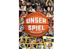 Unser Spiel: Geschichten deutscher Basketball-Legenden Schrempf, Nowitzki, Schröder, Wagner und Co