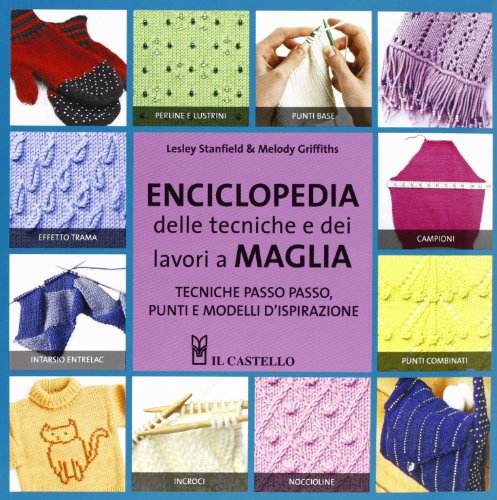 Enciclopedia delle tecniche e dei lavori a maglia. Ediz. illustrata